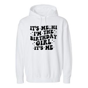 Its Me Hi Im The Birthday Girl Its Me Funny Garment-Dyed Fleece Hoodie