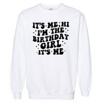 Its Me Hi Im The Birthday Girl Its Me Funny Garment-Dyed Sweatshirt