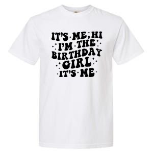 Its Me Hi Im The Birthday Girl Its Me Funny Garment-Dyed Heavyweight T-Shirt