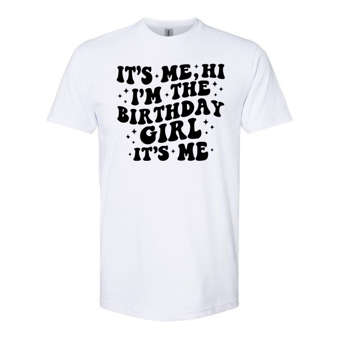 Its Me Hi Im The Birthday Girl Its Me Funny Softstyle CVC T-Shirt