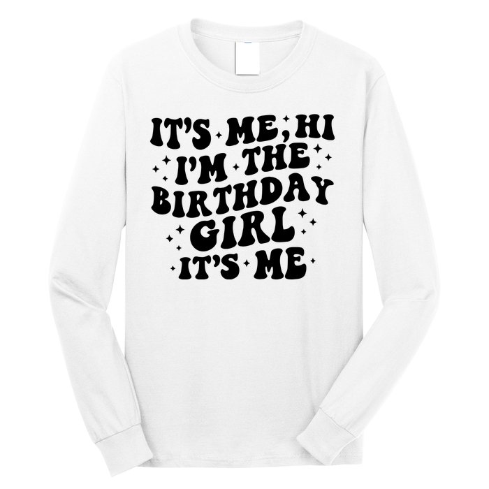 Its Me Hi Im The Birthday Girl Its Me Funny Long Sleeve Shirt