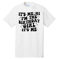 Its Me Hi Im The Birthday Girl Its Me Funny Tall T-Shirt