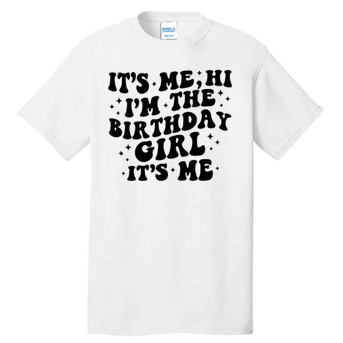 Its Me Hi Im The Birthday Girl Its Me Funny Tall T-Shirt