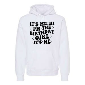 Its Me Hi Im The Birthday Girl Its Me Funny Premium Hoodie