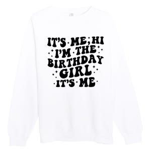 Its Me Hi Im The Birthday Girl Its Me Funny Premium Crewneck Sweatshirt