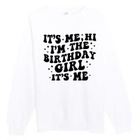 Its Me Hi Im The Birthday Girl Its Me Funny Premium Crewneck Sweatshirt