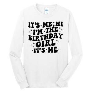 Its Me Hi Im The Birthday Girl Its Me Funny Tall Long Sleeve T-Shirt