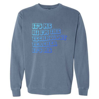 It’S Me Hi I’M The Technology Teacher It’S Me Funny Teacher Great Gift Garment-Dyed Sweatshirt