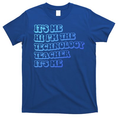 It’S Me Hi I’M The Technology Teacher It’S Me Funny Teacher Great Gift T-Shirt