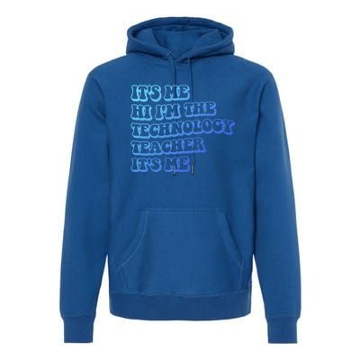 It’S Me Hi I’M The Technology Teacher It’S Me Funny Teacher Great Gift Premium Hoodie