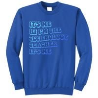 It’S Me Hi I’M The Technology Teacher It’S Me Funny Teacher Great Gift Tall Sweatshirt