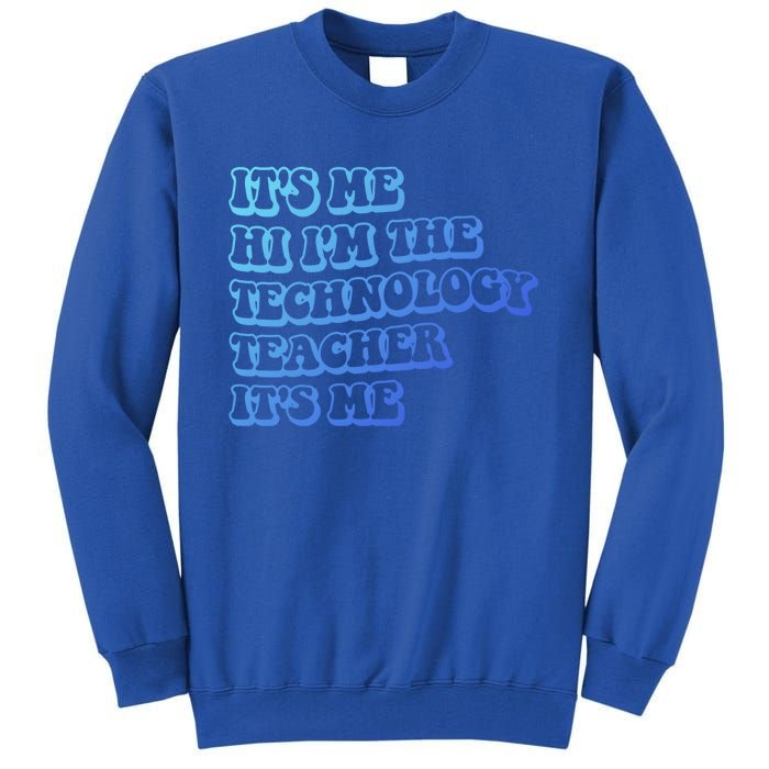 It’S Me Hi I’M The Technology Teacher It’S Me Funny Teacher Great Gift Tall Sweatshirt