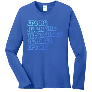 It’S Me Hi I’M The Technology Teacher It’S Me Funny Teacher Great Gift Ladies Long Sleeve Shirt