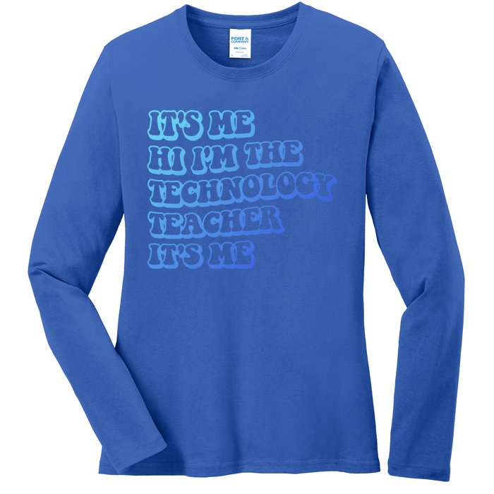 It’S Me Hi I’M The Technology Teacher It’S Me Funny Teacher Great Gift Ladies Long Sleeve Shirt