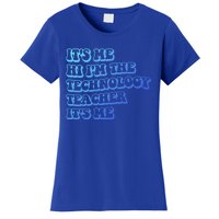 It’S Me Hi I’M The Technology Teacher It’S Me Funny Teacher Great Gift Women's T-Shirt