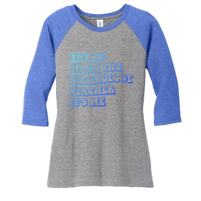 It’S Me Hi I’M The Technology Teacher It’S Me Funny Teacher Great Gift Women's Tri-Blend 3/4-Sleeve Raglan Shirt