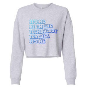 It’S Me Hi I’M The Technology Teacher It’S Me Funny Teacher Great Gift Cropped Pullover Crew