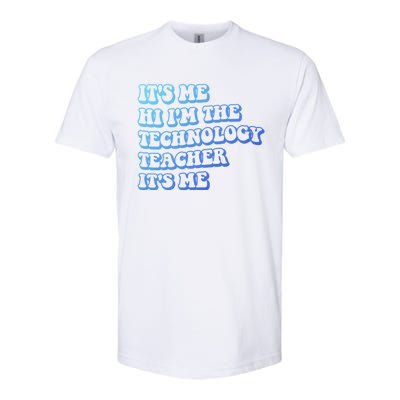 It’S Me Hi I’M The Technology Teacher It’S Me Funny Teacher Great Gift Softstyle CVC T-Shirt