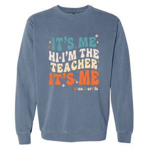 Its Me Hi Im The Teacher Its Me Funny Groovy Cool Gift Garment-Dyed Sweatshirt