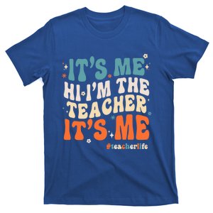 Its Me Hi Im The Teacher Its Me Funny Groovy Cool Gift T-Shirt