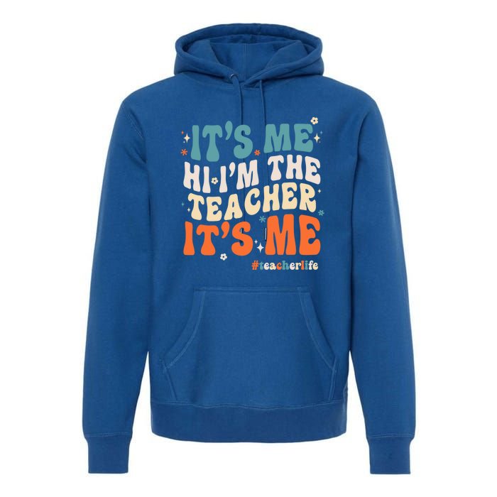 Its Me Hi Im The Teacher Its Me Funny Groovy Cool Gift Premium Hoodie