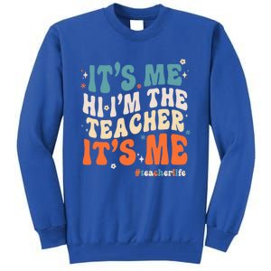 Its Me Hi Im The Teacher Its Me Funny Groovy Cool Gift Tall Sweatshirt