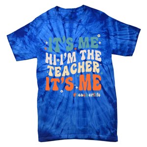 Its Me Hi Im The Teacher Its Me Funny Groovy Cool Gift Tie-Dye T-Shirt