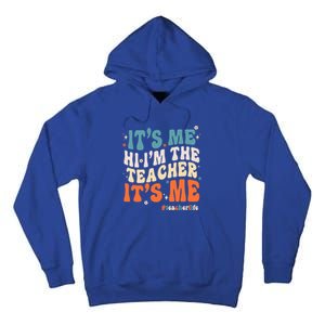 Its Me Hi Im The Teacher Its Me Funny Groovy Cool Gift Tall Hoodie