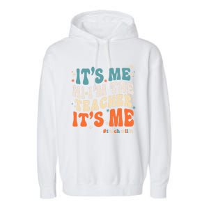 Its Me Hi Im The Teacher Its Me Funny Groovy Cool Gift Garment-Dyed Fleece Hoodie