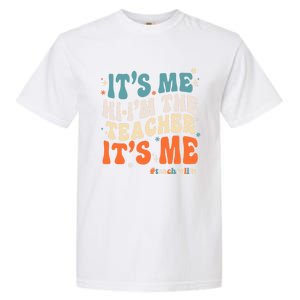 Its Me Hi Im The Teacher Its Me Funny Groovy Cool Gift Garment-Dyed Heavyweight T-Shirt