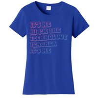 It’S Me Hi I’M The Technology Teacher It’S Me Funny Teacher Great Gift Women's T-Shirt