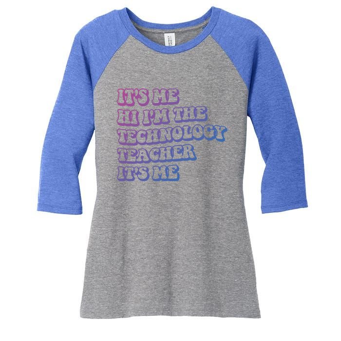 It’S Me Hi I’M The Technology Teacher It’S Me Funny Teacher Great Gift Women's Tri-Blend 3/4-Sleeve Raglan Shirt