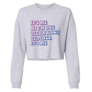 It’S Me Hi I’M The Technology Teacher It’S Me Funny Teacher Great Gift Cropped Pullover Crew