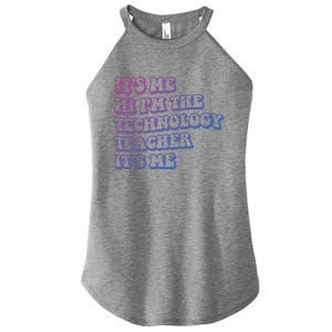 It’S Me Hi I’M The Technology Teacher It’S Me Funny Teacher Great Gift Women's Perfect Tri Rocker Tank