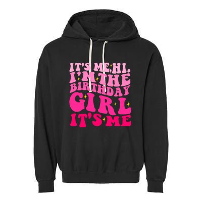 Its Me Hi Im The Birthday Its Me Funny Birthday Party Garment-Dyed Fleece Hoodie