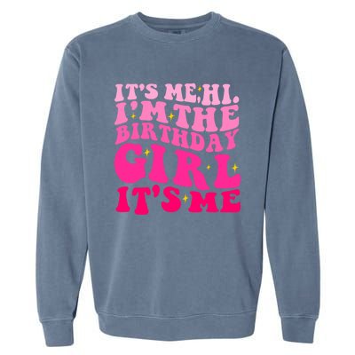 Its Me Hi Im The Birthday Its Me Funny Birthday Party Garment-Dyed Sweatshirt