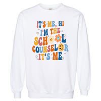 Its Me Hi Im The School Counselor Back To School Garment-Dyed Sweatshirt