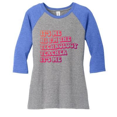 It’S Me Hi I’M The Technology Teacher It’S Me Funny Teacher Great Gift Women's Tri-Blend 3/4-Sleeve Raglan Shirt