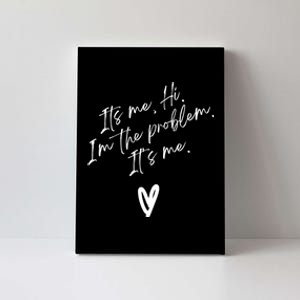 Its Me Hi Im The Problem With Heart Trendy Canvas