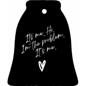 Its Me Hi Im The Problem With Heart Trendy Ceramic Bell Ornament