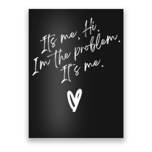 Its Me Hi Im The Problem With Heart Trendy Poster