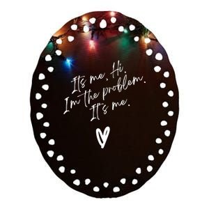 Its Me Hi Im The Problem With Heart Trendy Ceramic Oval Ornament