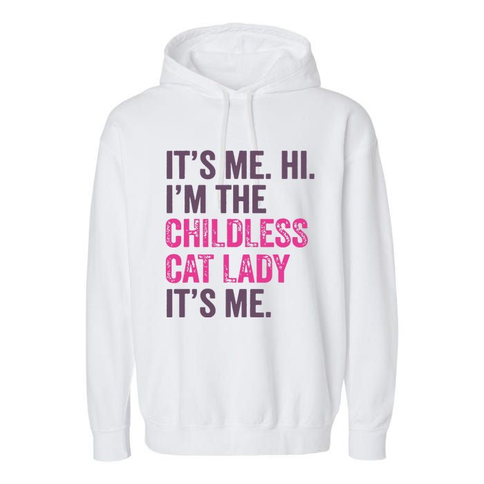 Its Me Hi IM The Childless Cat Lady ItS Me Garment-Dyed Fleece Hoodie