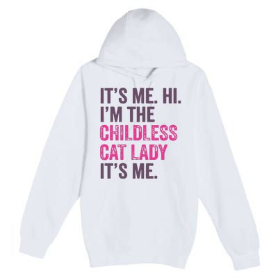 Its Me Hi IM The Childless Cat Lady ItS Me Premium Pullover Hoodie