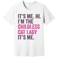 Its Me Hi IM The Childless Cat Lady ItS Me Premium T-Shirt