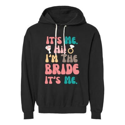 Its Me Hi Im The Bride Its Me Bachelorette Garment-Dyed Fleece Hoodie