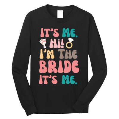 Its Me Hi Im The Bride Its Me Bachelorette Long Sleeve Shirt