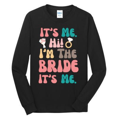 Its Me Hi Im The Bride Its Me Bachelorette Tall Long Sleeve T-Shirt