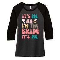 Its Me Hi Im The Bride Its Me Bachelorette Women's Tri-Blend 3/4-Sleeve Raglan Shirt