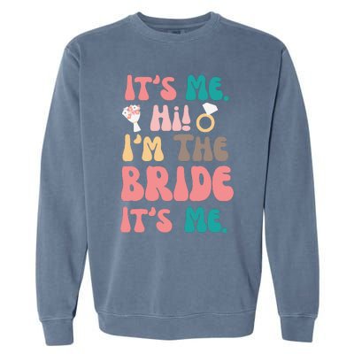 Its Me Hi Im The Bride Its Me Bachelorette Garment-Dyed Sweatshirt